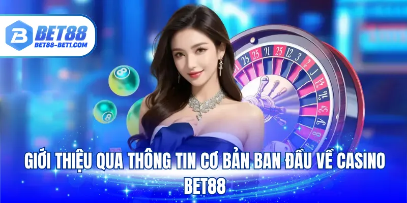 Giới thiệu qua thông tin cơ bản ban đầu về casino Bet88