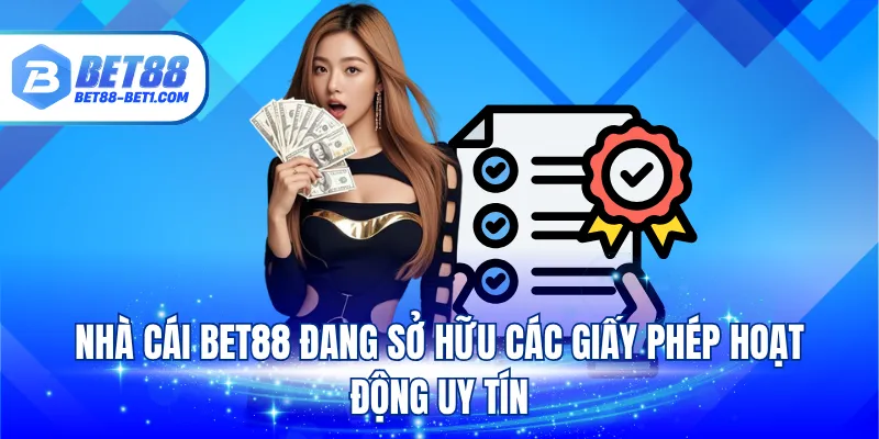 Nhà cái BET88 đang sở hữu các giấy phép hoạt động uy tín