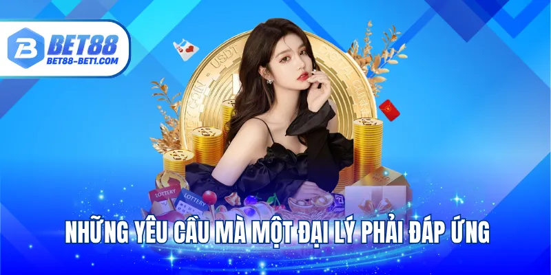 Những yêu cầu mà một đại lý phải đáp ứng